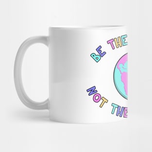 Be The Solution - End Climate Change Mug